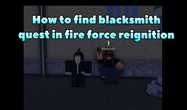 How to Find Blacksmith Quest in Fire Force: Reignition